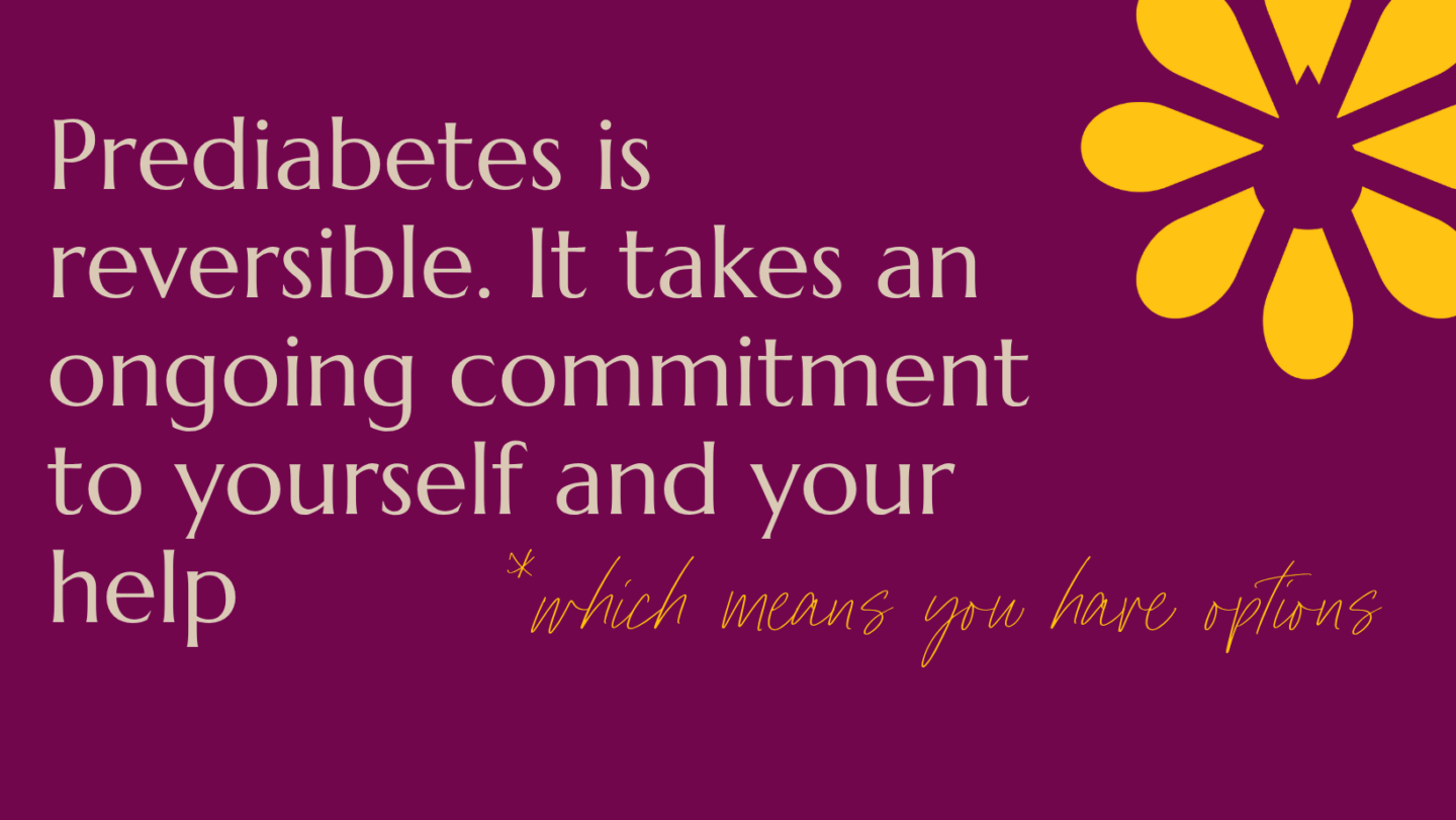 Empowering text on a purple background reads: 'Prediabetes is reversible. It takes an ongoing commitment to yourself and your help,' followed by handwritten script: 'which means you he options' — encouraging personal agency and support.